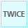 TWICE