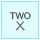 TWO X